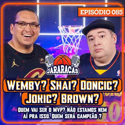 WEMBY? SHAI? DONCIC? JOKIC? BROWN? QUEM SERÁ O MVP? NÃO ESTAMOS NEM AÍ PRA ISSO | JARARACAS #85