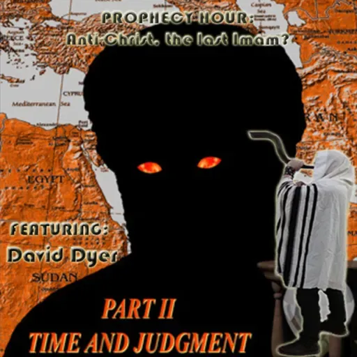 Episode 1582: PROPHECY HOUR: Anti-Christ, the last Imam? Featuring: David Dyer