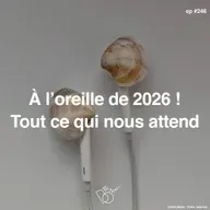 #246 -  A l’oreille de 2026 ! Tout ce qui nous attend