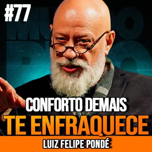 LUIZ FELIPE PONDÉ | O CONFORTO QUE ESTÁ TE PARALISANDO | MUNDOMENTAL #77