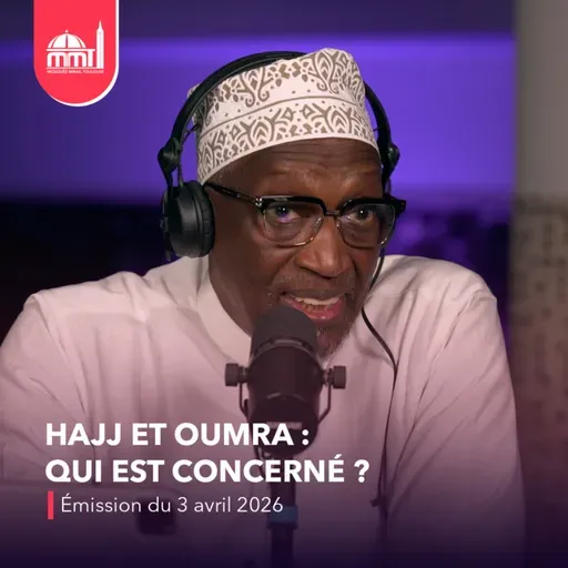 Islam, savoir et cultures #26 - Hajj et Oumra : qui est concerné ? [Émission du vendredi 3 avril 2026]