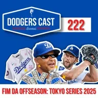 DODGERS CAST – EP 221 – FIM DA OFFSEASON: Tokyo Series 2025
