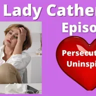 Ask Lady Catherine Persecuted and Uninspired