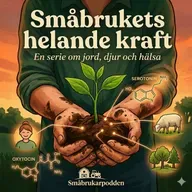 Avsnitt 1 Jorden - ditt naturliga lyckopiller - Därför är det så attans bra att vara småbrukare
