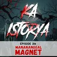 Episode 316 : Manananggal Magnet