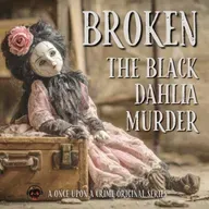Broken: The Black Dahlia Murder - Part One: The Girl in the Empty Lot