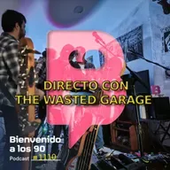 1110 - Programa en directo con The Wasted Garage en Valencia
