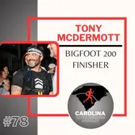 #78: Tony McDermott, Bigfoot 200 Finisher