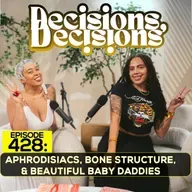 EP 428: Aphrodisiacs, Bone Structure, & Beautiful Baby Daddies 

