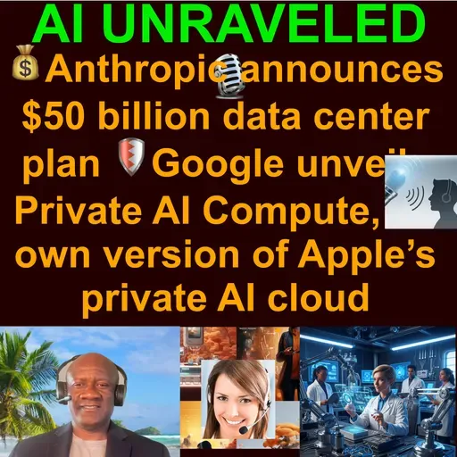 AI Daily News Rundown: 💰Anthropic announces $50 billion data center plan 🛡️Google unveils Private AI Compute, its own version of Apple’s private AI cloud compute 📉‘Big Short’ investor accuses AI hyperscalers of artificially boosting earning & more