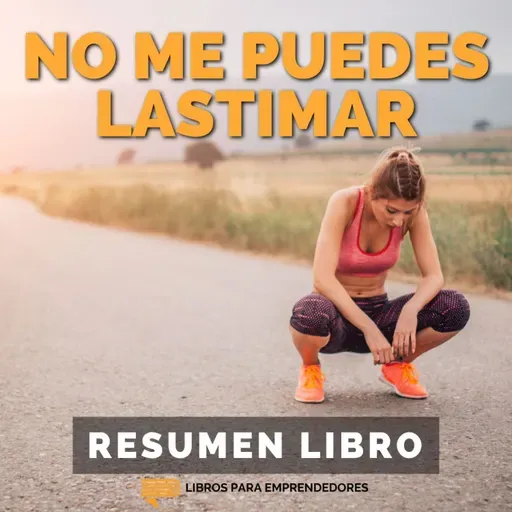 📖 No Me Puedes Lastimar - Un Resumen de Libros para Emprendedores