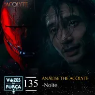 VOZES DA FORÇA #135 - The Acolyte - Noite