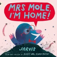 Mrs Mole, I’m Home! by Jarvis