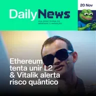 Ethereum tenta unir L2 & Vitalik alerta ataque quântico | DailyNews #138 | 20/11/2025