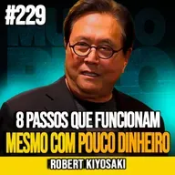 ROBERT KIYOSAKI | 8 PASSOS PARA FICAR RICO AOS 45 ANOS MESMO GANHANDO POUCO | MUNDOMENTAL #229