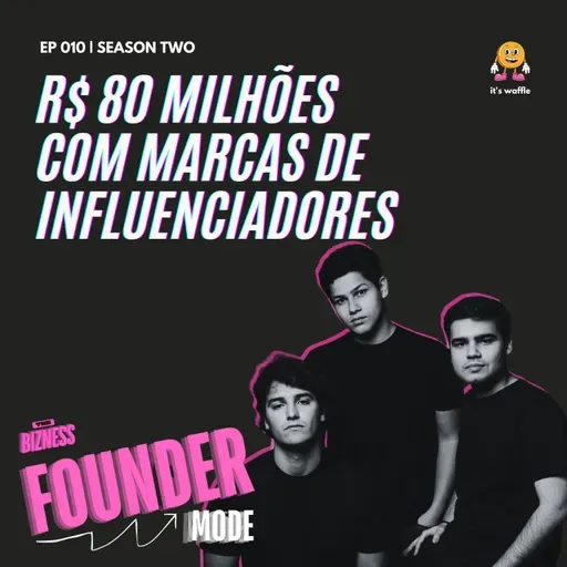 R$ 80 milhões com marcas de influenciadores | A História da Norte Media | Founder Mode ft. Enzo Moreira, Gabriel Delgado e João Leão