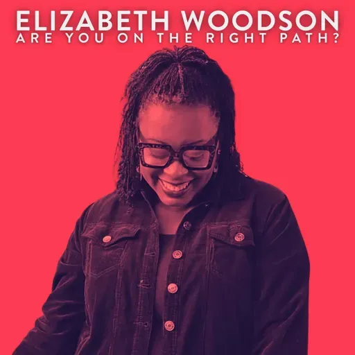 Are You on the Right Path? with Elizabeth Woodson