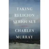 Charles Murray - Taking Religion Seriously