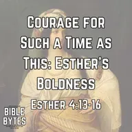 Courage for Such a Time as This: Esther’s Boldness
