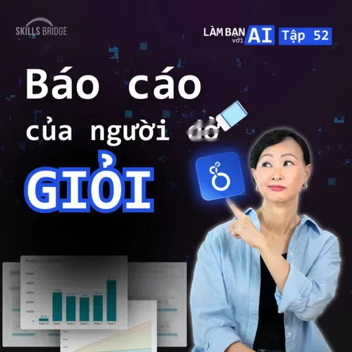 EP 52: Xóa Ngay 4 Sai Lầm Này, Nếu Bạn Không Muốn Báo Cáo Của Mình Bị Đánh Giá Thấp | Làm Bạn Với AI