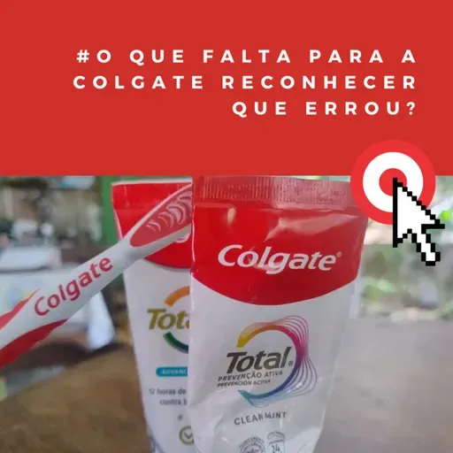 O que falta para a Colgate reconhecer que errou?