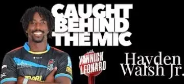 Caught Behind the Mic w/Yannick Leonard Episode 5: Hayden Walsh Jr
