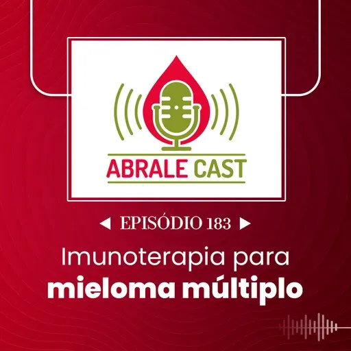 Abrale Cast 183 - imunoterapia para mieloma múltiplo