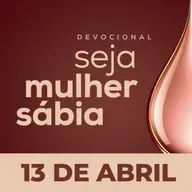 Seja Mulher Sábia - 13/Abr