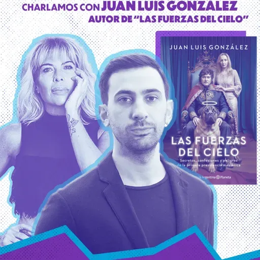 Juan Luis González, autor de Las Fuerzas del Cielo: " El fin de Milei es celestial"