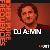 DJ A:MN ‒ Deep Pure Frequencies Podcast EP001