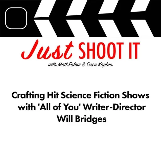 Crafting Hit Science Fiction Shows w/'All of You' Writer-Director Will Bridges - Just Shoot It 501