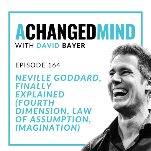 164 Neville Goddard, Finally Explained (Fourth Dimension, Law of Assumption, Imagination)