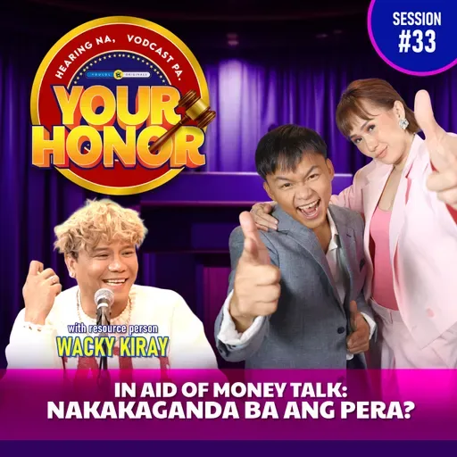 EP 33: In Aid of Money Talk: Nakakaganda ba ang Pera?