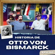 Otto Von Bismarck - Historia para Tontos Podcast - Ep.#195