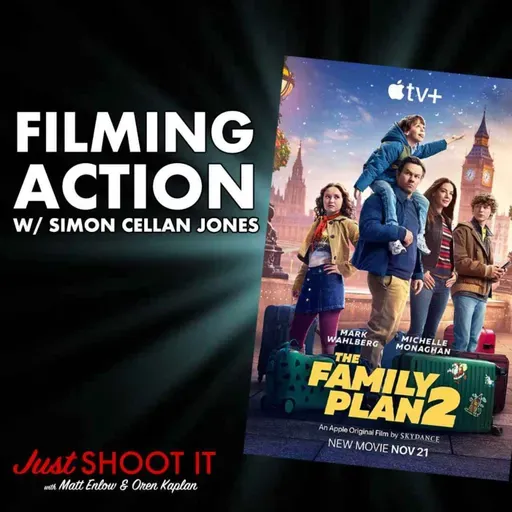 Filming Action! w/'Family Plan 2' Director Simon Cellan Jones - Just Shoot It 504