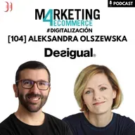 Desigual: analizamos su apuesta por digital y la omnicanalidad, con Aleksandra Olszewska [104]