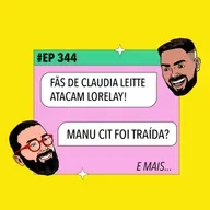 #344 Lorelay Fox atacada por fãs de Claudia Leitte + Manu Cit foi traída? e mais!