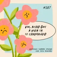 viu, acho que a vida ta te chamando