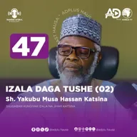 47 | IZALA DAGA TUSHE (02) | SHEIKH YAKUBU MUSA HASSAN KATSINA SHUGABAN JIBWIS NA JIHAR KATSINA