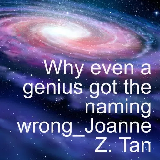 Why even a genius got the naming wrong?_Joanne Z. Tan_Season 2, Episode 69