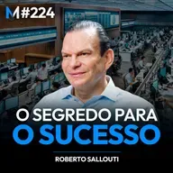 #224 | GRANDES LIÇÕES DE NEGÓCIOS, LIDERANÇA E CARREIRA COM ROBERTO SALLOUTI (CEO do BTG Pactual)