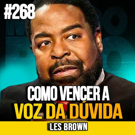 Les Brown | O MANTRA PODEROSO PARA VENCER A DÚVIDA INTERNA | MUNDOMENTAL #268
