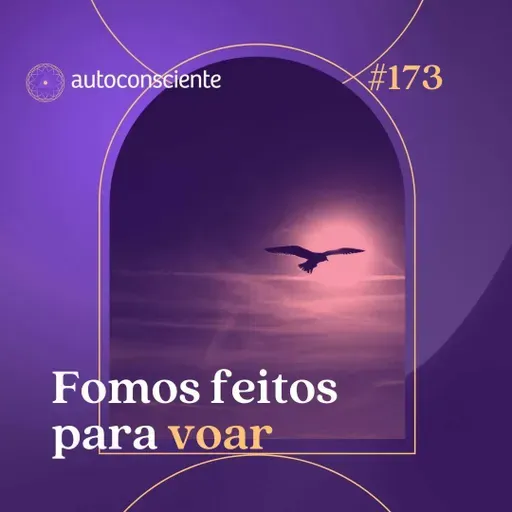 173. Fomos feitos para voar
