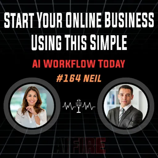 #164 Neil: Start Your Online Business Using This Simple AI Workflow Today