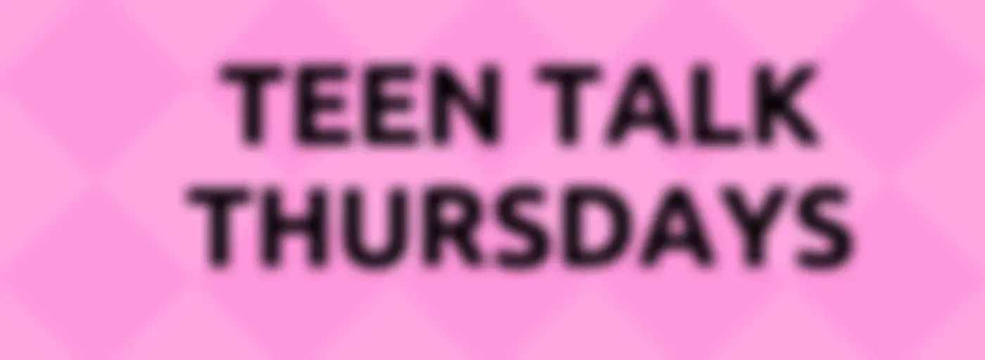 Teen Talk Thursdays