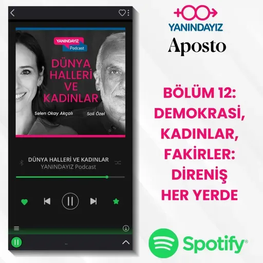 Yanındayız- Bölüm 12: Demokrasi, Kadınlar, Fakirler : Direniş Her Yerde | Selen Okay Akçalı, Soli Özel