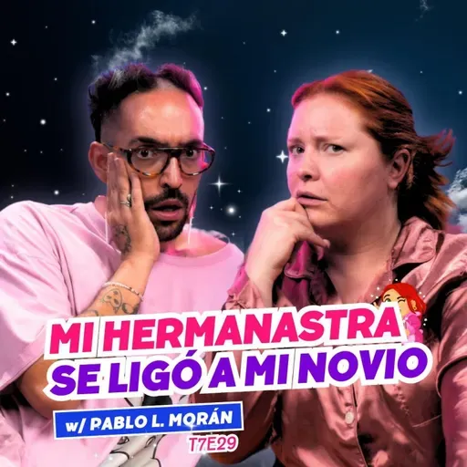 T7E29 Mi Prima Se Ligó A Mi Novio. 😭 Ft. Pablo L. Morán