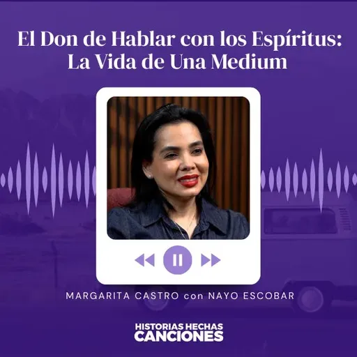 542. El Don de Hablar con los Espíritus: La Vida de Una Medium I Margarita Castro con Nayo Escobar