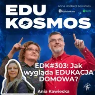 EDK303: Jak wygląda EDUKACJA DOMOWA ? - Ania Kawiecka z DOMOSZKOŁY.
