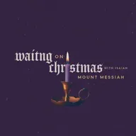 Waiting on Christmas with Isaiah: Mount Messiah